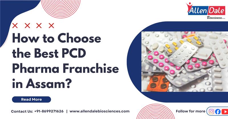How to Choose the Best PCD Pharma Franchise in Assam : Allendale Biosciences 